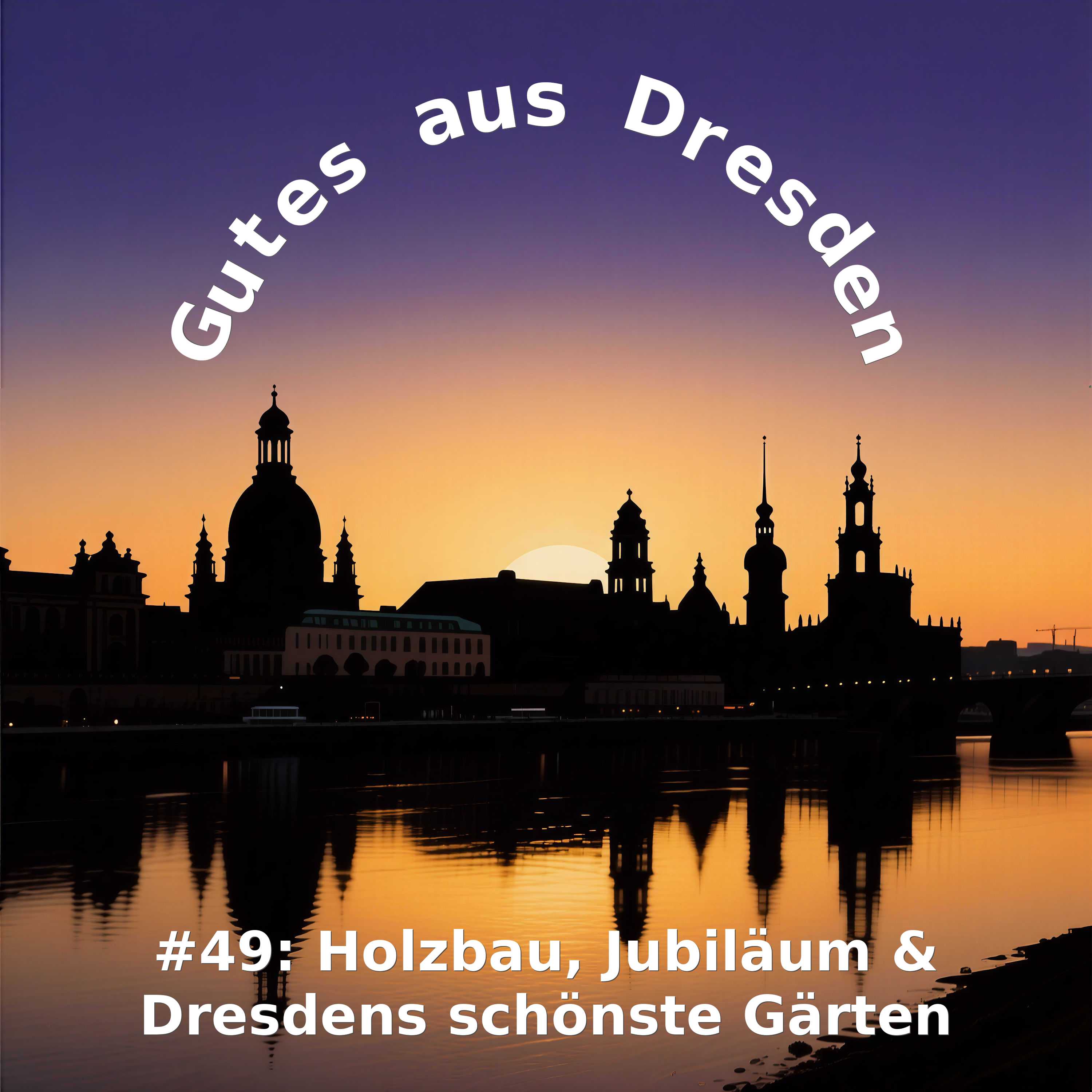 Holzbau, Jubiläum & Dresdens schönste Gärten episode artwork
